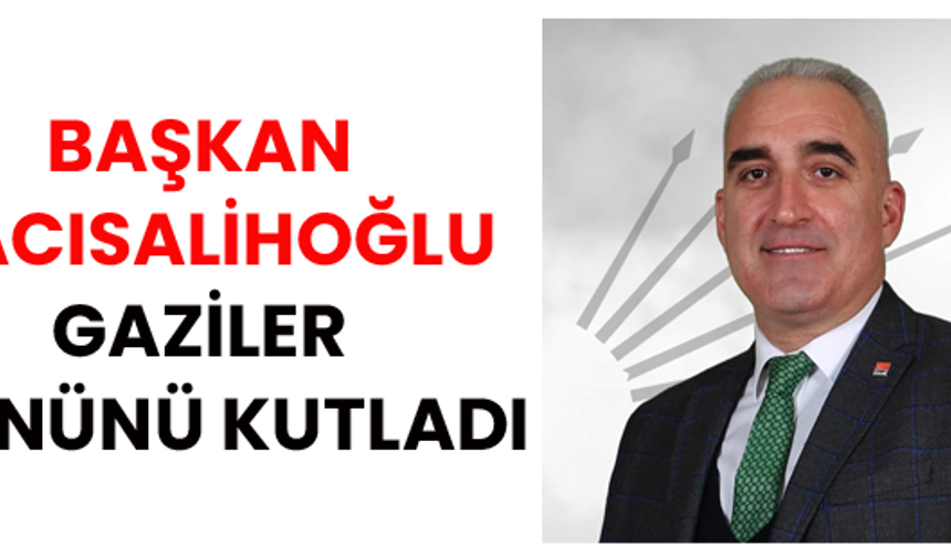 Başkan Hacısalihoğlu Gaziler Gününü Kutladı