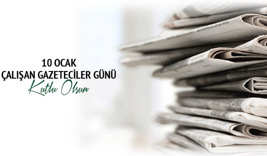 “BUGÜN 10 ÇALIŞAN GAZETECİLER GÜNÜ”