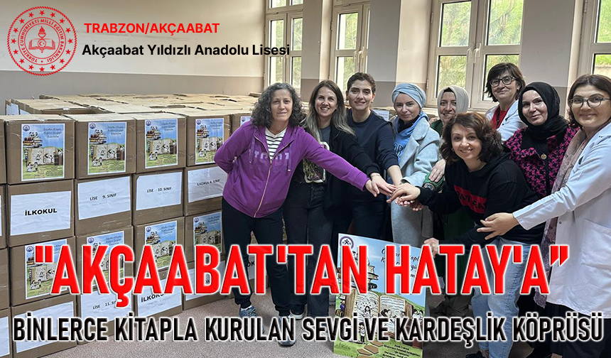 "AKÇAABAT'TAN HATAY'A BİNLERCE KİTAPLA KURULAN SEVGİ VE KARDEŞLİK KÖPRÜSÜ"