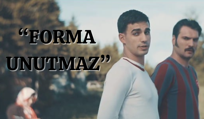 ‘’FORMA UNUTMAZ’’