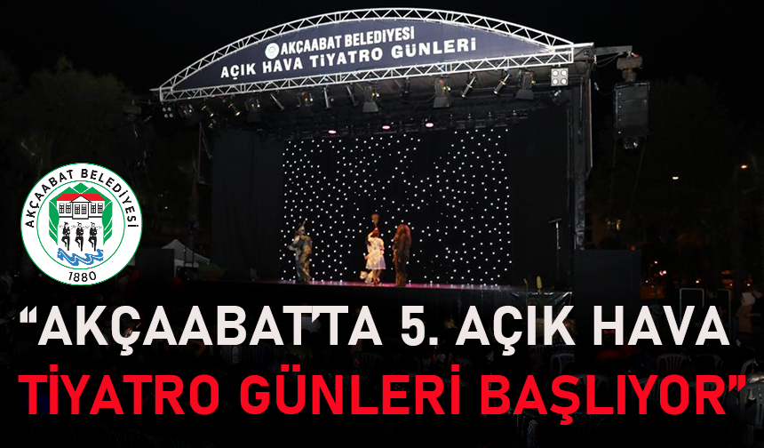 "AKÇAABAT’TA 5. AÇIK HAVA TİYATRO GÜNLERİ BAŞLIYOR"