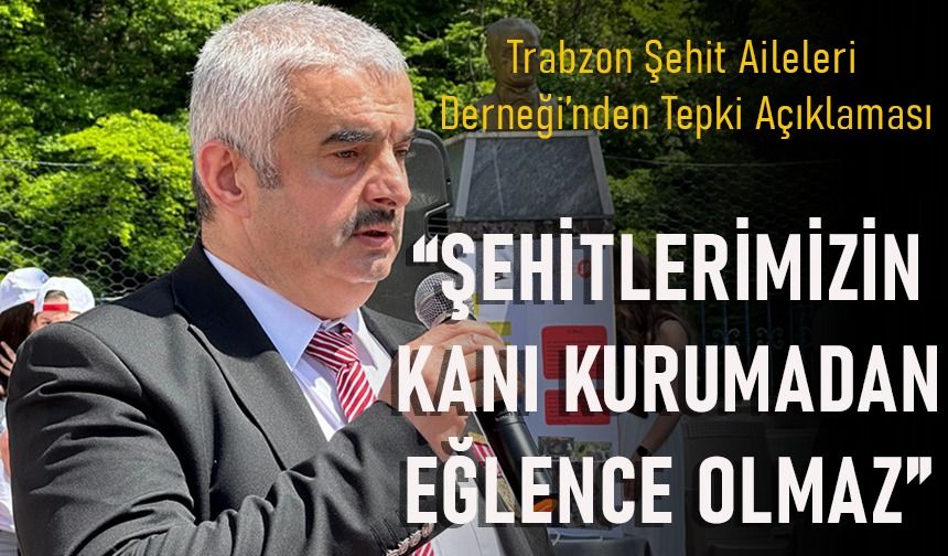 "ŞEHİTLERİMİZİN KANI KURUMADAN EĞLENCE OLMAZ"