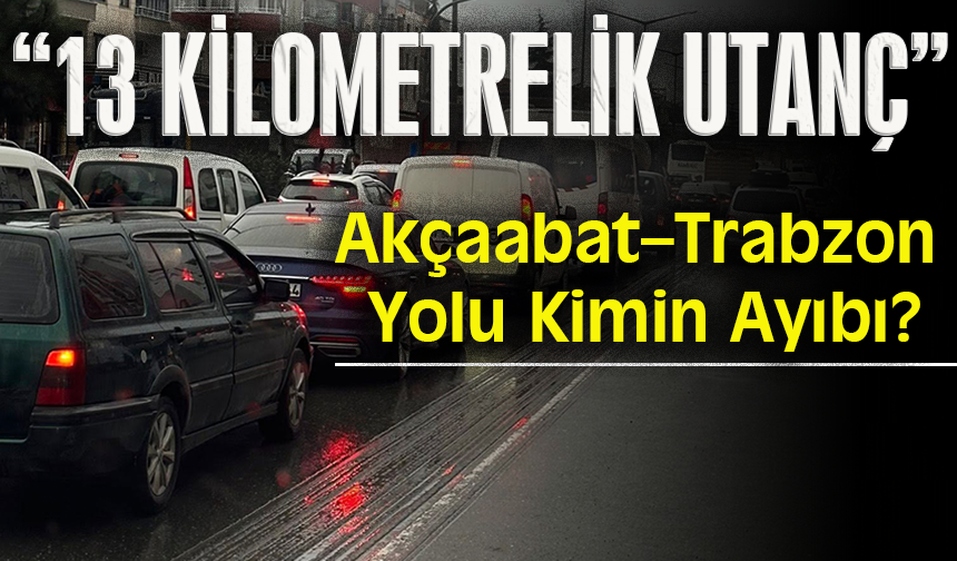 13 KİLOMETRELİK UTANÇ...
