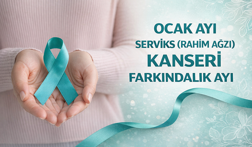 "OCAK AYI SERVİKS (RAHİM AĞZI) KANSERİ FARKINDALIK AYI”