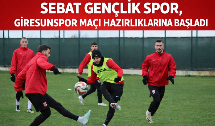 "SEBAT GENÇLİK SPOR, GİRESUNSPOR MAÇI HAZIRLIKLARINA BAŞLADI"