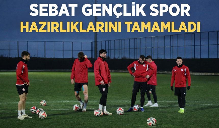 SEBAT GENÇLİK SPOR HAZIRLIKLARINI TAMAMLADI