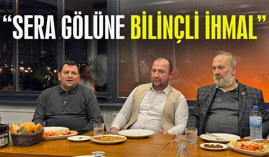 "SERA GÖLÜNE BİLİNÇLİ İHMAL"