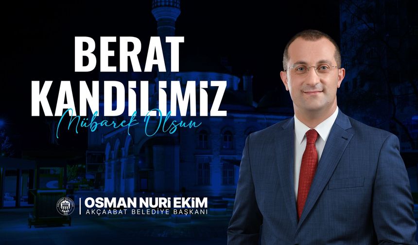 "AKÇAABAT BELEDİYE BAŞKANI OSMAN NURİ EKİM, BERAT KANDİLİ DOLAYISIYLA BİR MESAJ YAYIMLADI"
