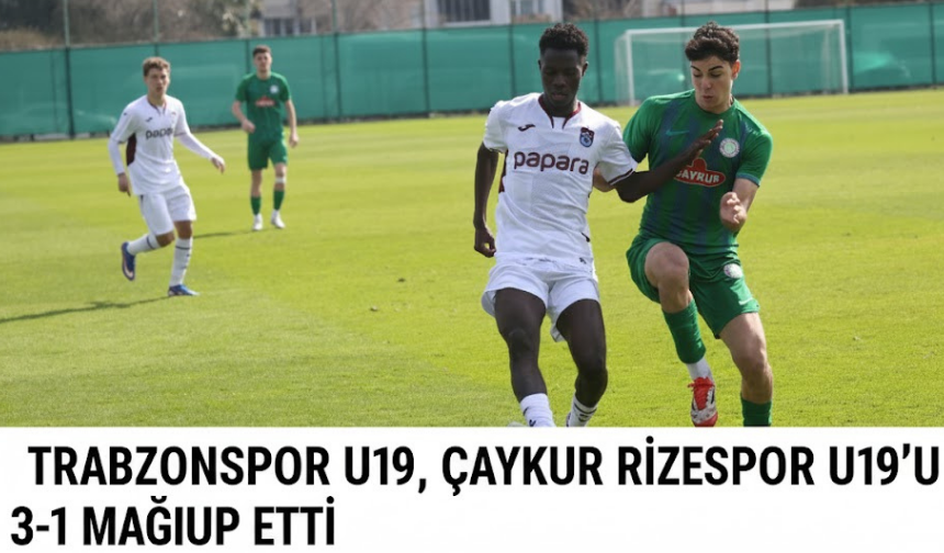 "TRABZONSPOR U19, ÇAYKUR RİZESPOR U19’U 3-1 MAĞLUP ETTİ"