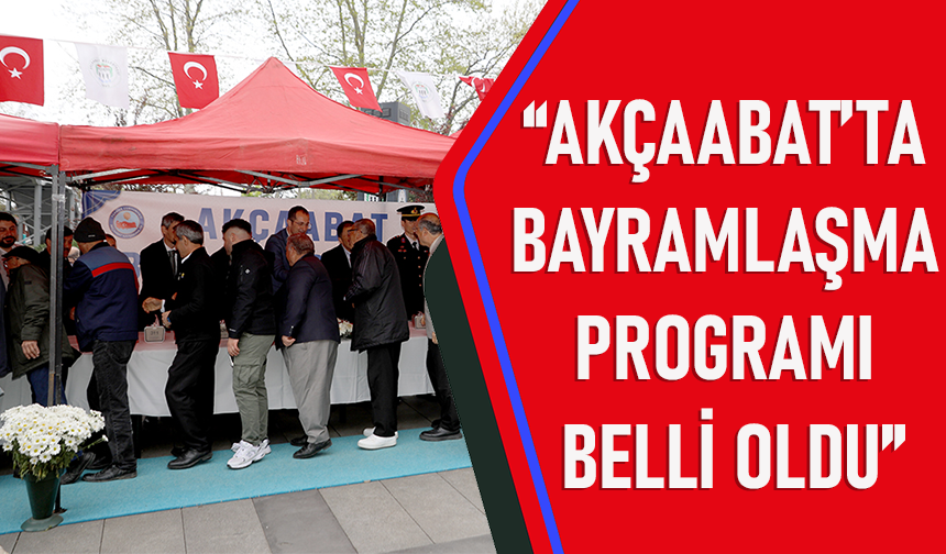 "AKÇAABAT’TA BAYRAMLAŞMA PROGRAMI BELLİ OLDU"