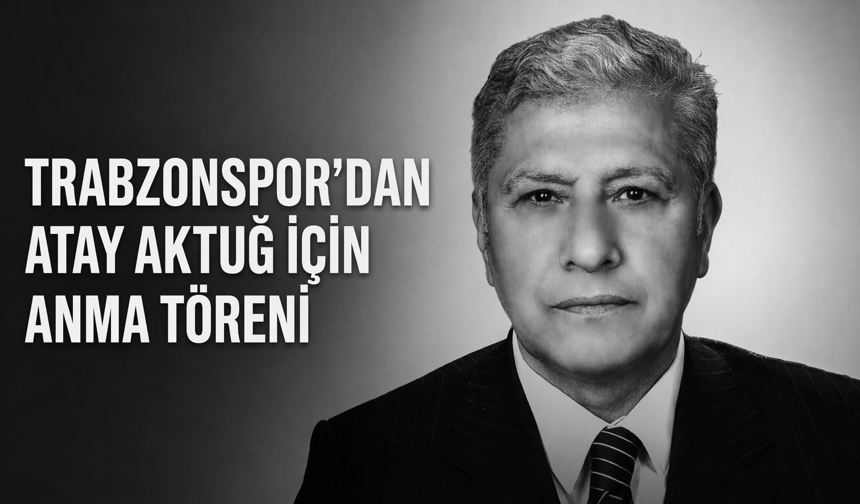 TRABZONSPOR’DAN ATAY AKTUĞ İÇİN ANMA TÖRENİ
