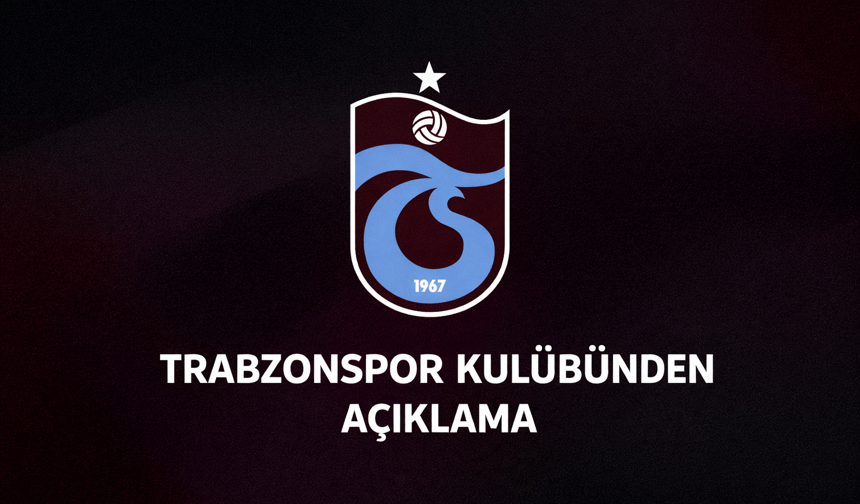TRABZONSPOR KULÜBÜNDEN AÇIKLAMA