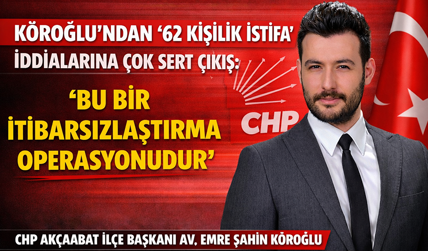 KÖROĞLU’NDAN “62 KİŞİLİK İSTİFA” İDDİALARINA ÇOK SERT ÇIKIŞ