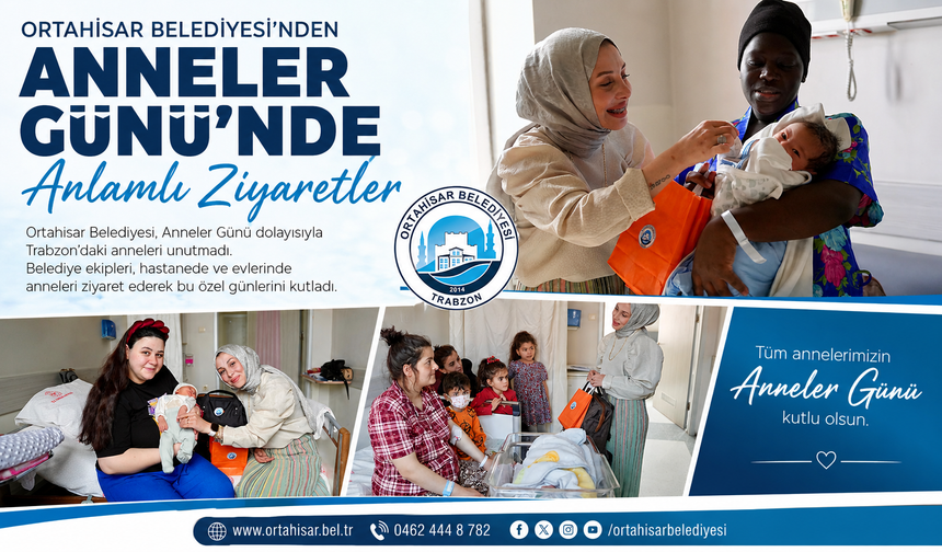 ORTAHİSAR BELEDİYESİ’NDEN ANNELER GÜNÜ’NDE ANLAMLI ZİYARETLER