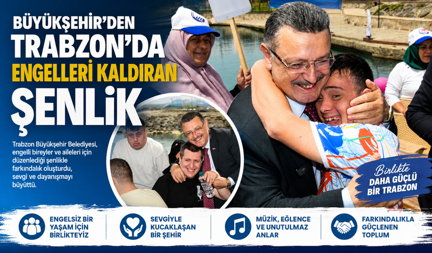 BÜYÜKŞEHİR’DEN TRABZON’DA ENGELLERİ KALDIRAN ŞENLİK