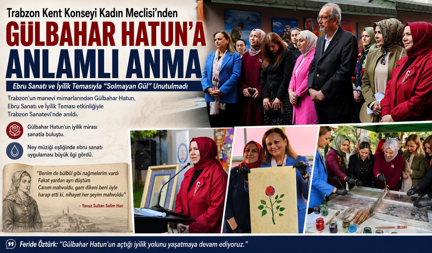 TRABZON’UN “SOLMAYAN GÜLÜ” GÜLBAHAR HATUN, EBRU SANATI VE İYİLİK TEMASIYLA ANILDI