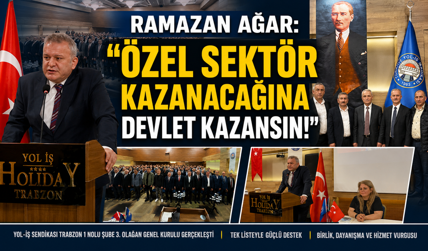 RAMAZAN AĞAR: “ÖZEL SEKTÖR KAZANACAĞINA DEVLET KAZANSIN!”