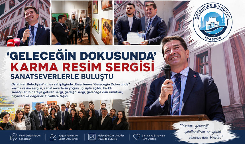 ‘GELECEĞİN DOKUSUNDA’ KARMA RESİM SERGİSİ, SANATSEVERLERLE BULUŞTU