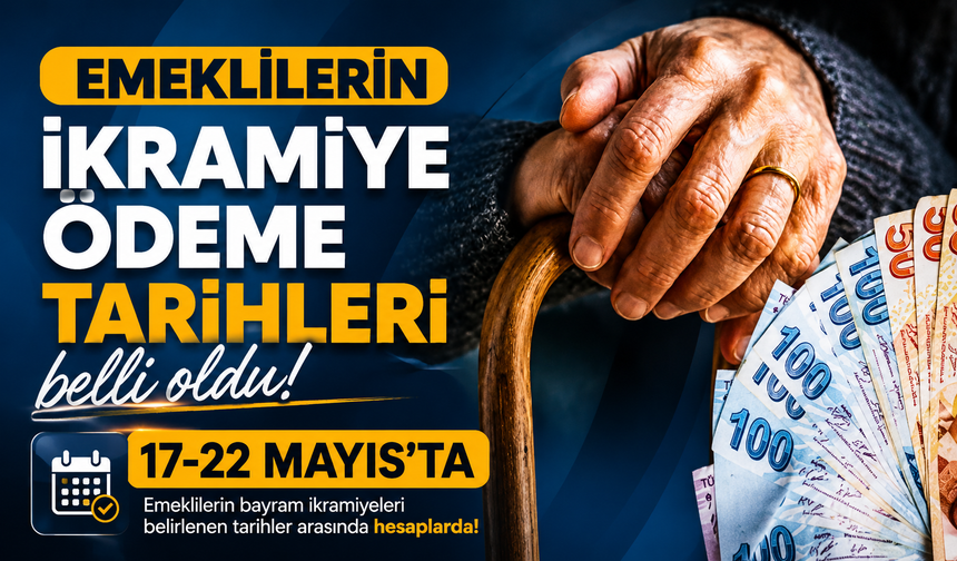 EMEKLİLERİN İKRAMİYE ÖDEME TARİHLERİ BELLİ OLDU: 17-22 MAYIS’TA