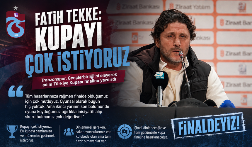 TRABZONSPOR FİNALDE! FATİH TEKKE: “KUPAYI ÇOK İSTİYORUZ”