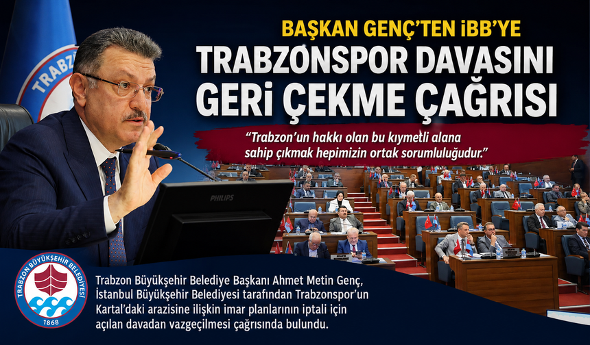 BAŞKAN GENÇ’TEN İBB’YE TRABZONSPOR DAVASINI GERİ ÇEKME ÇAĞRISI