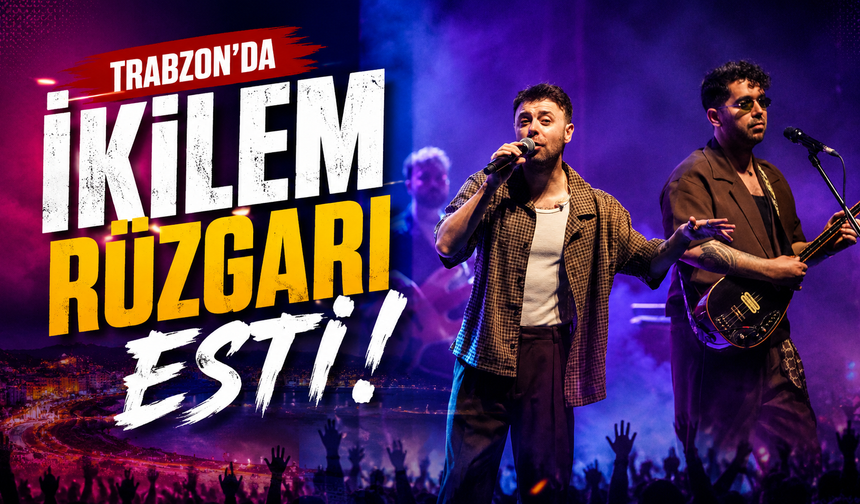TRABZON’DA İKİLEM RÜZGARI ESTİ