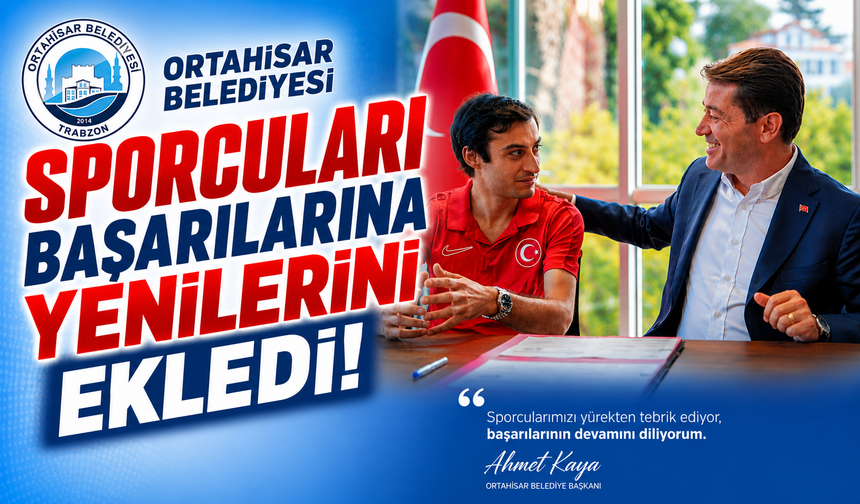 ORTAHİSAR BELEDİYESİ SPORCULARI BAŞARILARINA YENİLERİNİ EKLEDİ