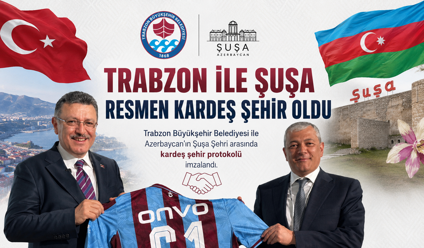 TRABZON İLE ŞUŞA RESMEN KARDEŞ ŞEHİR OLDU