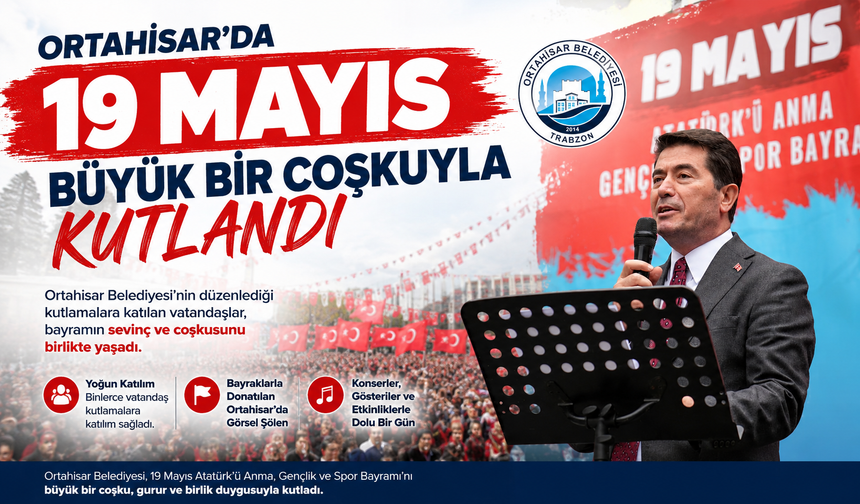 ORTAHİSAR’DA 19 MAYIS, BÜYÜK BİR COŞKUYLA KUTLANDI