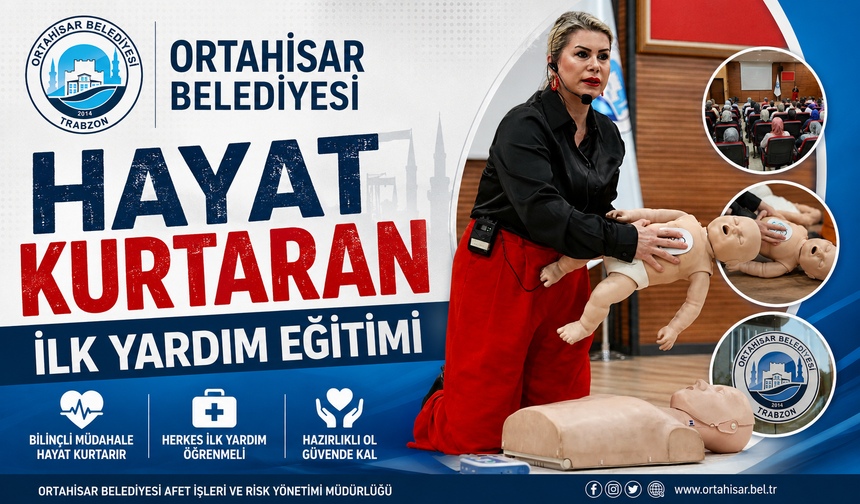 ORTAHİSAR BELEDİYESİ’NDEN HAYAT KURTARAN İLK YARDIM EĞİTİMİ