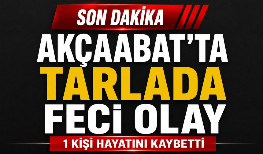 AKÇAABAT’TA TARLADA FECİ OLAY