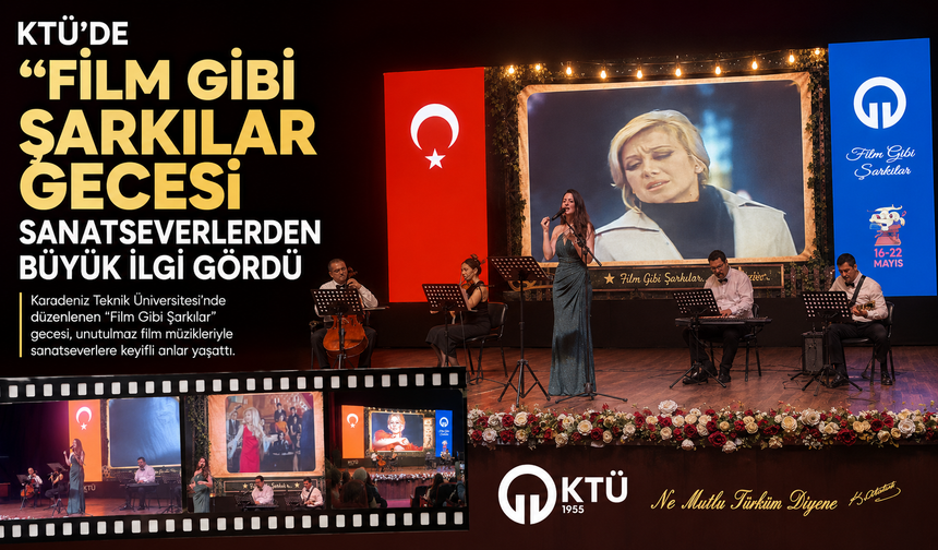 KTÜ’DE “FİLM GİBİ ŞARKILAR” GECESİ SANATSEVERLERDEN BÜYÜK İLGİ GÖRDÜ