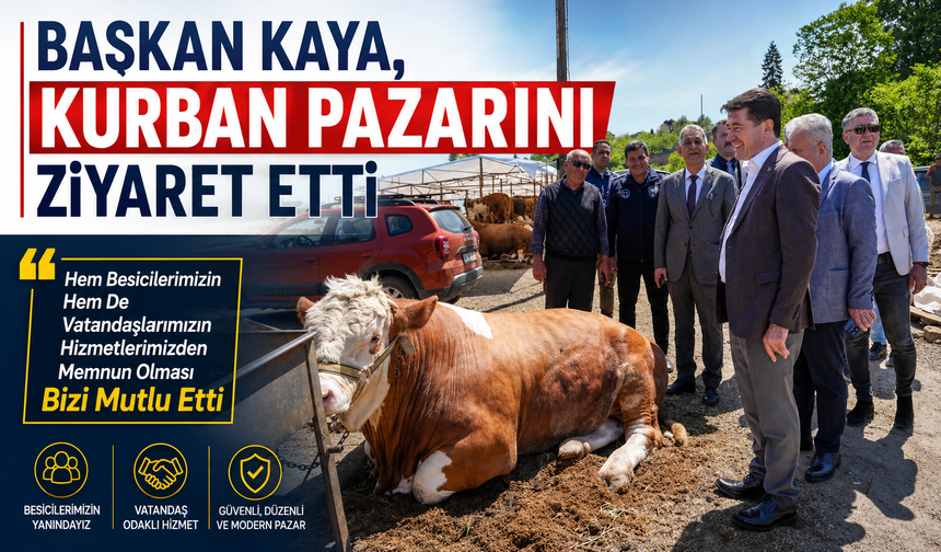 BAŞKAN KAYA, KURBAN PAZARINI ZİYARET ETTİ