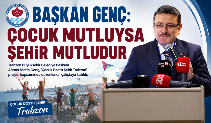 BAŞKAN GENÇ: ÇOCUK MUTLUYSA ŞEHİR MUTLUDUR