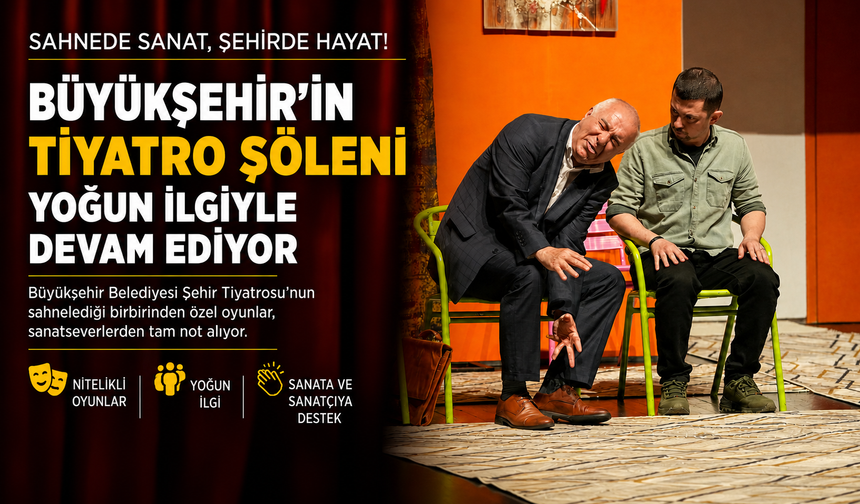 BÜYÜKŞEHİR’İN TİYATRO ŞÖLENİ YOĞUN İLGİYLE DEVAM EDİYOR