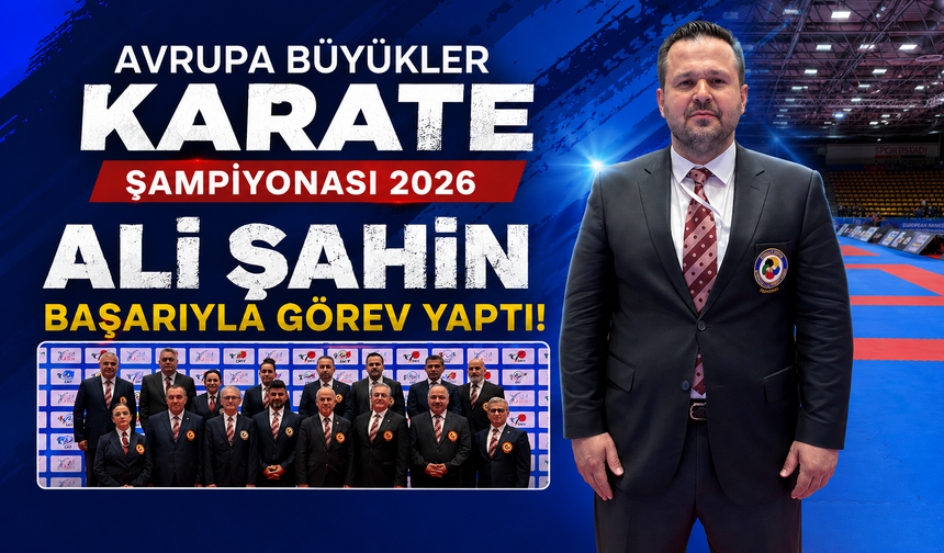 ALİ ŞAHİN AVRUPA BÜYÜKLER ŞAMPİYONASI’NDA BAŞARIYLA GÖREV YAPTI
