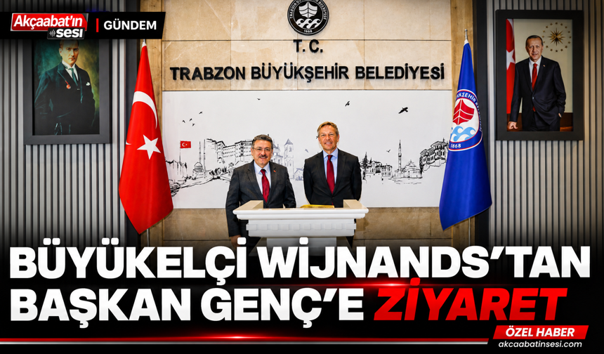 BÜYÜKELÇİ WİJNANDS’TAN BAŞKAN GENÇ'E ZİYARET