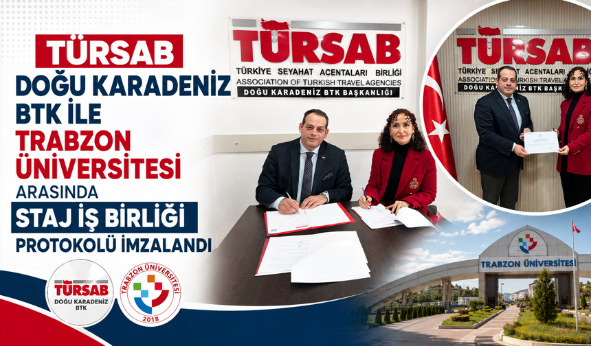 TÜRSAB DOĞU KARADENİZ BTK İLE TRABZON ÜNİVERSİTESİ ARASINDA STAJ İŞ BİRLİĞİ PROTOKOLÜ İMZALANDI