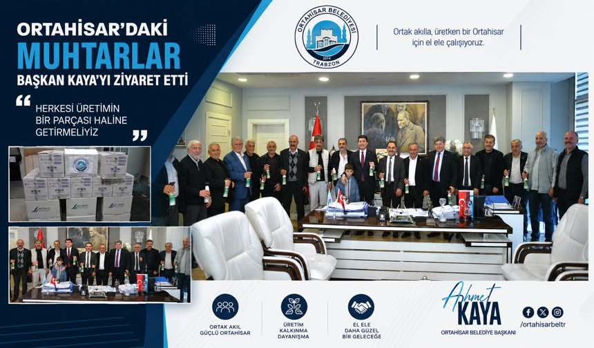 ORTAHİSAR’DAKİ MUHTARLAR, BAŞKAN KAYA’YI ZİYARET ETTİ