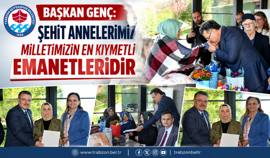 BAŞKAN GENÇ: “ŞEHİT ANNELERİMİZ MİLLETİMİZİN EN KIYMETLİ EMANETLERİDİR”