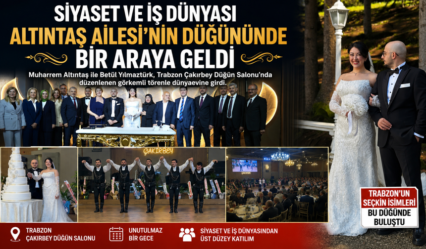 SİYASET VE İŞ DÜNYASI ALTINTAŞ AİLESİNİN DÜĞÜNÜNDE BİR ARAYA GELDİ