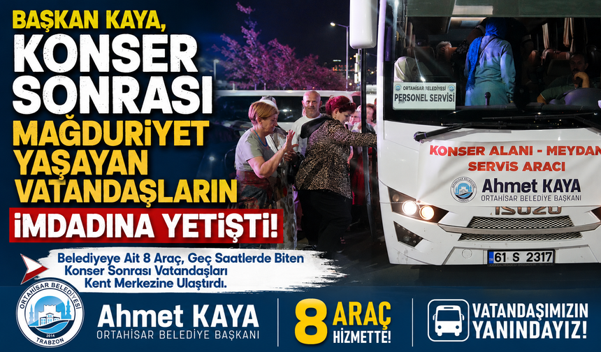 BAŞKAN KAYA, KONSER SONRASI MAĞDURİYET YAŞAYAN VATANDAŞLARIN İMDADINA YETİŞTİ