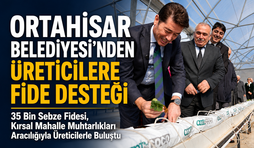 ORTAHİSAR BELEDİYESİ’NDEN ÜRETİCİLERE FİDE DESTEĞİ
