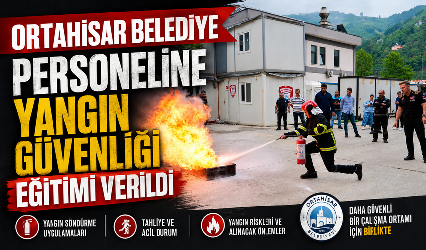 ORTAHİSAR BELEDİYE PERSONELİNE YANGIN GÜVENLİĞİ EĞİTİMİ VERİLDİ