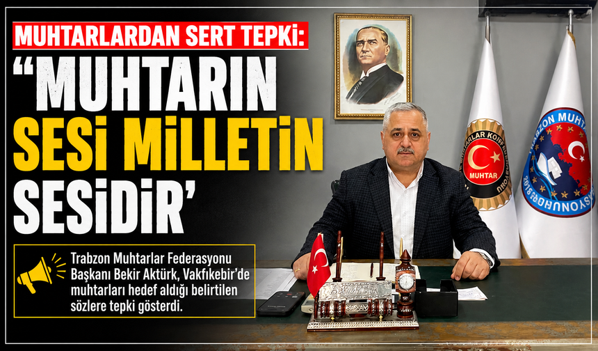 MUHTARLARDAN SERT TEPKİ: “MUHTARIN SESİ MİLLETİN SESİDİR”