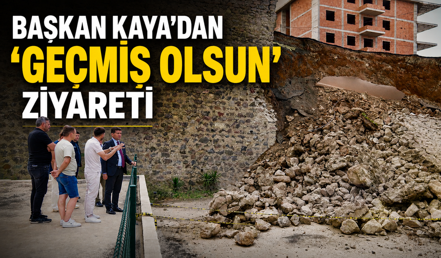 BAŞKAN KAYA’DAN 'GEÇMİŞ OLSUN' ZİYARETİ