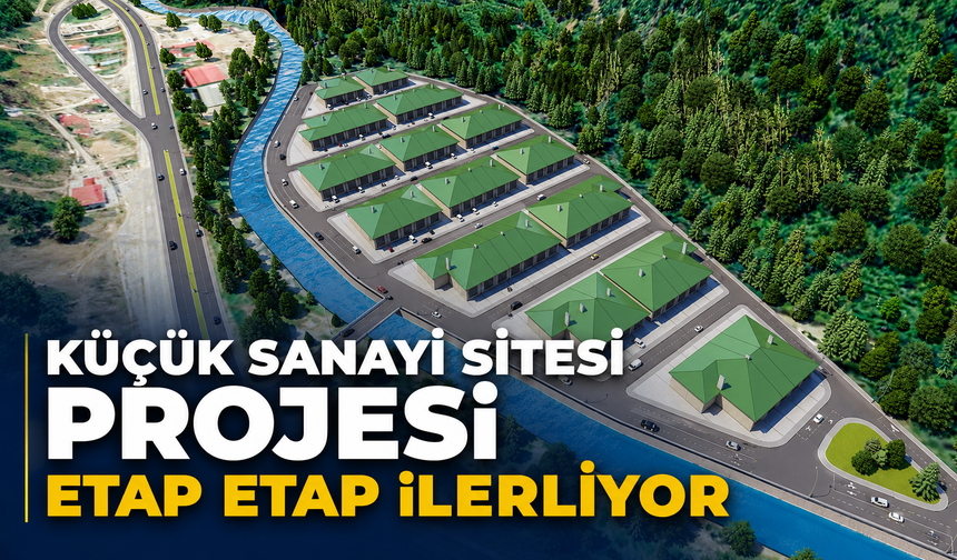 KÜÇÜK SANAYİ SİTESİ PROJESİ ETAP ETAP İLERLİYOR