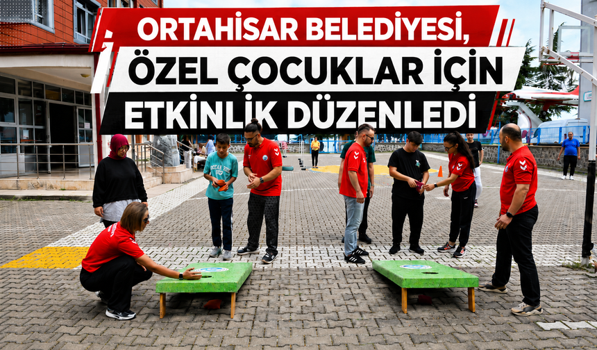 ORTAHİSAR BELEDİYESİ, ÖZEL ÇOCUKLAR İÇİN ETKİNLİK DÜZENLEDİ