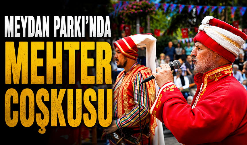 MEYDAN PARKI'NDA MEHTER COŞKUSU