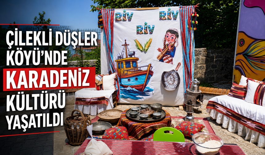 ÇİLEKLİ DÜŞLER KÖYÜ'NDE KARADENİZ KÜLTÜRÜ YAŞATILDI